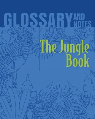 Le Livre de la jungle - Glossaire et notes Le Livre de la jungle - The Jungle Book Glossary and Notes: The Jungle Book