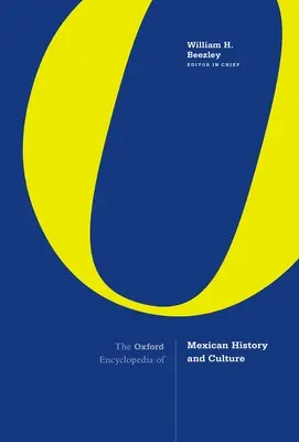 L'encyclopédie d'Oxford de l'histoire et de la culture mexicaines - The Oxford Encyclopedia of Mexican History and Culture