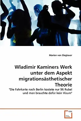 Wladimir Kaminers Werk unter dem migrationssthetischer Theorie - Wladimir Kaminers Werk unter dem Aspekt migrationssthetischer Theorie