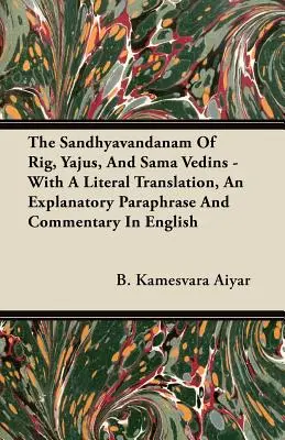 Le Sandhyavandanam des Rig, Yajus et Sama Vedins - avec une traduction littérale, une paraphrase explicative et un commentaire en anglais - The Sandhyavandanam of Rig, Yajus, and Sama Vedins - With a Literal Translation, an Explanatory Paraphrase and Commentary in English