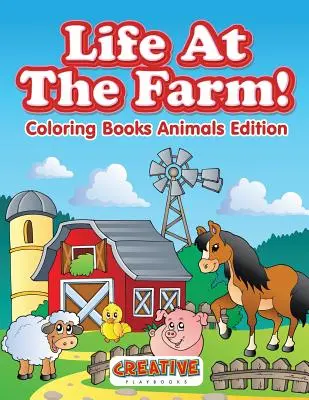 La vie à la ferme ! Livre de coloriage sur les animaux - Life At The Farm! Coloring Books Animals Edition