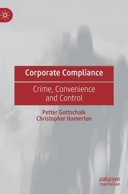 Conformité des entreprises : Crime, commodité et contrôle - Corporate Compliance: Crime, Convenience and Control