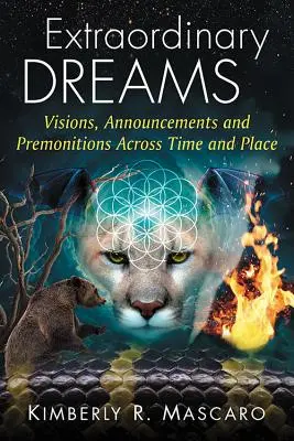 Rêves extraordinaires : Visions, annonces et prémonitions à travers le temps et l'espace - Extraordinary Dreams: Visions, Announcements and Premonitions Across Time and Place