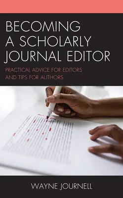 Devenir éditeur d'une revue scientifique : Conseils pratiques pour les rédacteurs et astuces pour les auteurs - Becoming a Scholarly Journal Editor: Practical Advice for Editors and Tips for Authors