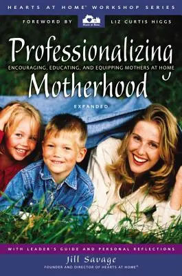 Professionnaliser la maternité : Encourager, éduquer et équiper les mères à la maison - Professionalizing Motherhood: Encouraging, Educating, and Equipping Mothers at Home