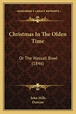 Noël à l'ancienne : Ou la coupe de vaisselle (1846) - Christmas In The Olden Time: Or The Wassail Bowl (1846)