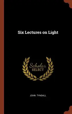 Six conférences sur la lumière - Six Lectures on Light