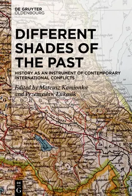 Différentes nuances du passé : l'histoire en tant qu'instrument des conflits internationaux contemporains - Different Shades of the Past: History as an Instrument of Contemporary International Conflicts