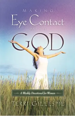 Prendre contact visuel avec Dieu : Un dévotionnel hebdomadaire pour les femmes - Making Eye Contact with God: A Weekly Devotional for Women