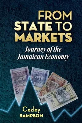 De l'État aux marchés : Voyage de l'économie jamaïcaine - From State To Markets: Journey of the Jamaican Economy