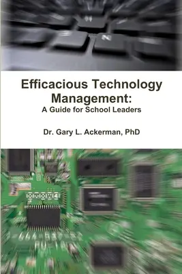 Gestion efficace de la technologie : Un guide pour les chefs d'établissement - Efficacious Technology Management: A Guide for School Leaders