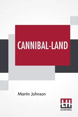 Cannibal-Land : Aventures avec un appareil photo dans les Nouvelles-Hébrides - Cannibal-Land: Adventures With A Camera In The New Hebrides