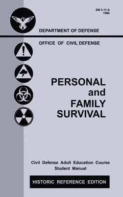 Survie personnelle et familiale (édition de référence historique) : Le manuel historique de l'époque de la guerre froide pour la préparation d'un abri d'urgence, la survie et la défense civile - Personal and Family Survival (Historic Reference Edition): The Historic Cold-War-Era Manual For Preparing For Emergency Shelter Survival And Civil Def