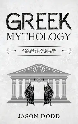 Mythologie grecque : Une collection des meilleurs mythes grecs - Greek Mythology: A Collection of the Best Greek Myths