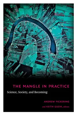 L'enchevêtrement dans la pratique : Science, société et devenir - The Mangle in Practice: Science, Society, and Becoming