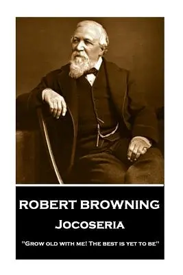 Robert Browning - Jocoseria : Vieillissez avec moi ! Le meilleur est encore à venir« ». - Robert Browning - Jocoseria: Grow old with me! The best is yet to be
