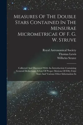 Mesures des étoiles doubles contenues dans les Mensurae Micrometricae de F. G. W. Struve : Recueillies et discutées avec une introduction contenant des informations générales sur les étoiles doubles. - Measures Of The Double Stars Contained In The Mensurae Micrometricae Of F. G. W. Struve: Collected And Discussed With An Introduction Containing Gener