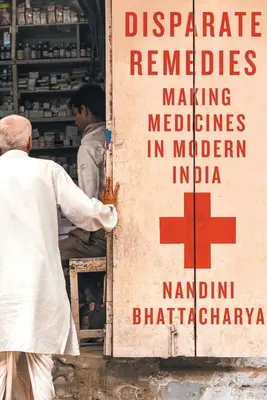 Remèdes disparates : Making Medicines in Modern India Volume 7 - Disparate Remedies: Making Medicines in Modern India Volume 7