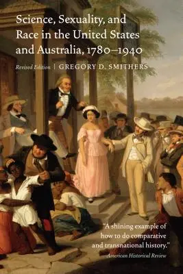 Science, sexualité et race aux États-Unis et en Australie, 1780-1940 - Science, Sexuality, and Race in the United States and Australia, 1780-1940