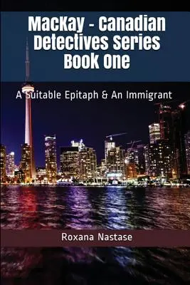 MacKay - Canadian Detectives Series Book One : A Suitable Epitaph & An Immigrant - MacKay - Canadian Detectives Series Book One: A Suitable Epitaph & An Immigrant