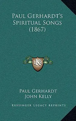 Les chants spirituels de Paul Gerhardt (1867) - Paul Gerhardt's Spiritual Songs (1867)