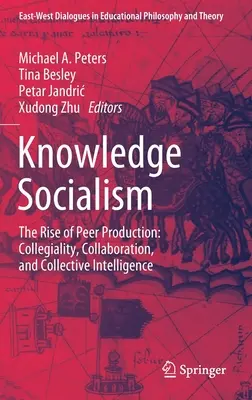 Le socialisme de la connaissance : L'essor de la production par les pairs : Collégialité, collaboration et intelligence collective - Knowledge Socialism: The Rise of Peer Production: Collegiality, Collaboration, and Collective Intelligence