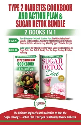 Le livre de cuisine et le plan d'action pour le diabète de type 2 et la désintoxication au sucre - 2 livres en 1 ensemble : Le guide ultime du débutant pour vaincre les fringales de sucre + Action - Type 2 Diabetes Cookbook and Action Plan & Sugar Detox - 2 Books in 1 Bundle: The Ultimate Beginner's Bundle Guide to Beat the Sugar Cravings + Action
