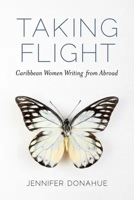 Prendre son envol : Les femmes des Caraïbes écrivant à l'étranger - Taking Flight: Caribbean Women Writing from Abroad