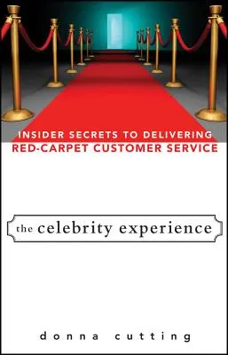 L'expérience des célébrités : Les secrets des initiés pour offrir un service à la clientèle digne d'un tapis rouge - The Celebrity Experience: Insider Secrets to Delivering Red Carpet Customer Service