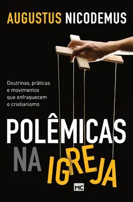 Politiques religieuses : Doutes, critiques et mouvements qui enfreignent le christianisme - Polmicas na Igreja: Doutrinas, prticas e movimentos que enfraquecem o cristianismo