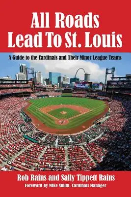 Tous les chemins mènent à St : Un guide des Cardinals et de leurs équipes de ligue mineure - All Roads Lead to St. Louis: A Guide to the Cardinals and Their Minor League Teams