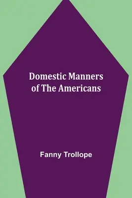 Les mœurs domestiques des Américains - Domestic Manners of the Americans