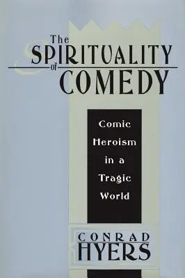 La spiritualité de la comédie : L'héroïsme comique dans un monde tragique - The Spirituality of Comedy: Comic Heroism in a Tragic World