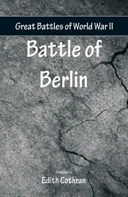 Les grandes batailles de la Seconde Guerre mondiale - Bataille de Berlin - Great Battles of World War Two - Battle of Berlin