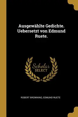 Ausgewhlte Gedichte. Uebersetzt von Edmund Ruete.