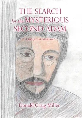 La recherche du mystérieux second Adam : une aventure de Jake Jezreel - The Search For the Mysterious Second Adam: a Jake Jezreel Adventure