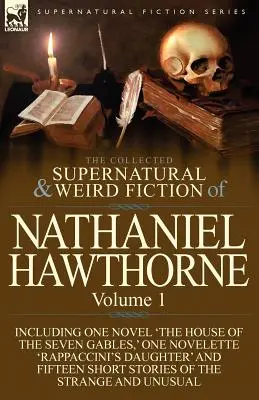La collection de romans surnaturels et étranges de Nathaniel Hawthorne : Volume 1 - Comprenant un roman « La maison aux sept pignons “, une novelette ” Rap “, un livre ” La maison aux sept pignons “, un livre ” La maison aux sept pignons “, un livre ” La maison aux sept pignons ». - The Collected Supernatural and Weird Fiction of Nathaniel Hawthorne: Volume 1-Including One Novel 'The House of the Seven Gables, ' One Novelette 'Rap