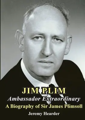 JIM PLIM Ambassadeur extraordinaire : Biographie de Sir James Plimsoll - JIM PLIM Ambassador Extraordinary: A Biography of Sir James Plimsoll