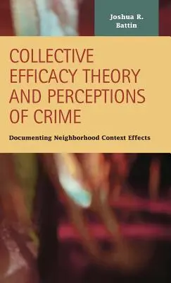 Théorie de l'efficacité collective et perceptions de la criminalité : Documenter les effets du contexte du quartier - Collective Efficacy Theory and Perceptions of Crime: Documenting Neighborhood Context Effects