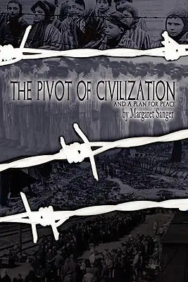 Le pivot de la civilisation : avec le Plan de paix de Sanger« ». - The Pivot of Civilization: with Sanger's A Plan for Peace