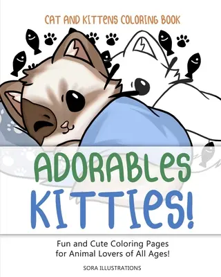 Livre de coloriage sur les chats et les chatons : D'adorables chatons ! Des pages de coloriage amusantes et mignonnes pour les amoureux des animaux de tous âges ! - Cats and Kittens Coloring Book: Adorable Kitties! Fun and Cute Coloring Pages for Animal Lovers of All Ages!