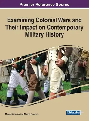 Examen des guerres coloniales et de leur impact sur l'histoire militaire contemporaine - Examining Colonial Wars and Their Impact on Contemporary Military History