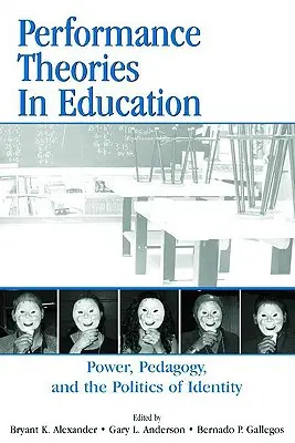 Théories de la performance dans l'éducation : Pouvoir, pédagogie et politique de l'identité - Performance Theories in Education: Power, Pedagogy, and the Politics of Identity