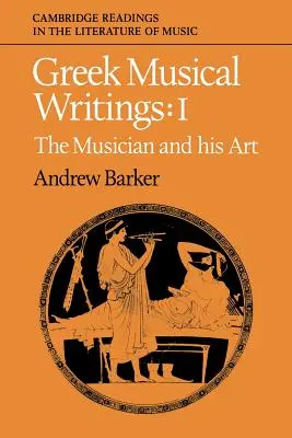 Écrits musicaux grecs : Volume 1, le musicien et son art - Greek Musical Writings: Volume 1, the Musician and His Art