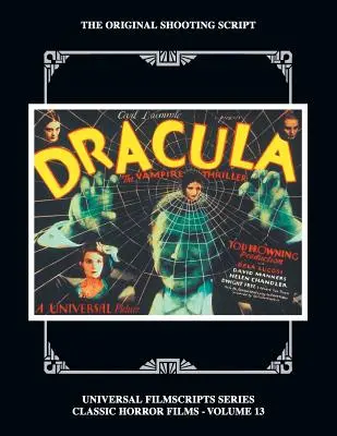 Dracula : The Original 1931 Shooting Script, Vol. 13 : (Universal Filmscript Series) - Dracula: The Original 1931 Shooting Script, Vol. 13: (Universal Filmscript Series)