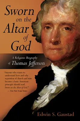 Juré sur l'autel de Dieu : Une biographie religieuse de Thomas Jefferson - Sworn on the Altar of God: A Religious Biography of Thomas Jefferson