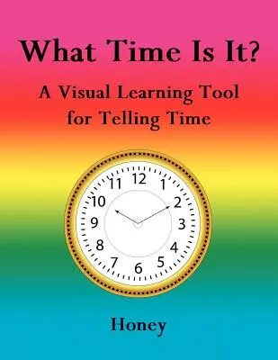 L'heure qu'il est : un outil d'apprentissage visuel pour lire l'heure - What Time Is It?: A Visual Learning Tool for Telling Time