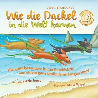 Wie die Dackel in die Welt kamen (Deuxième édition bilingue allemand/anglais à couverture souple) : L'histoire brève d'un homme exceptionnel. - Wie die Dackel in die Welt kamen (Second Edition German/English Bilingual Soft Cover): Die ganz besondere kurze Geschichte von einem ganz besonderen l