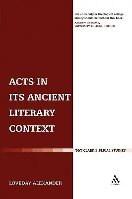 Les Actes dans leur contexte littéraire antique : Les Actes des Apôtres vus par un classiciste - Acts in Its Ancient Literary Context: A Classicist Looks at the Acts of the Apostles