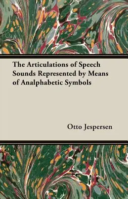 Les articulations des sons de la parole représentées au moyen de symboles alphabétiques - The Articulations of Speech Sounds Represented by Means of Analphabetic Symbols